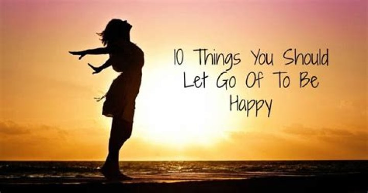 10 Things You Should Let Go in Order to Be Happy
