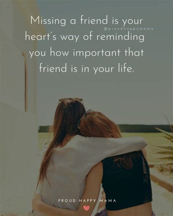 101 Heartwarming Missing Friends Quotes to Send to Your Faraway Besties