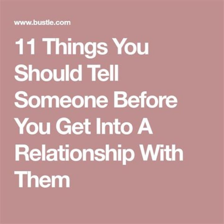 11 Things You Should Tell Someone Before You Get Into A Relationship With Them
