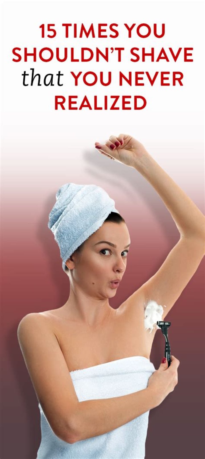 15 Times You Should Avoid Shaving That You Never Realized