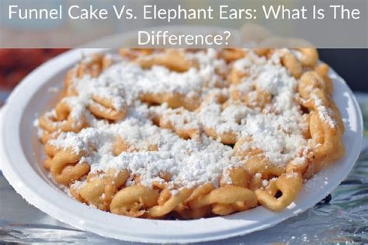 Are elephant ears and funnel cakes the same thing?