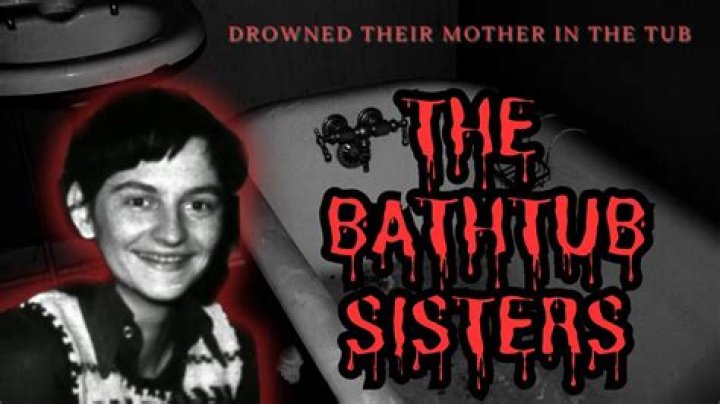 Bathtub Sisters Killers Where Are They Now?