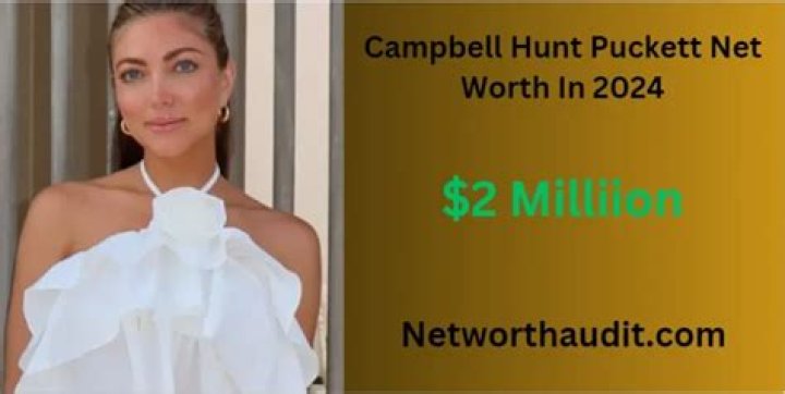 Campbell Hunt Puckett Net Worth 2024