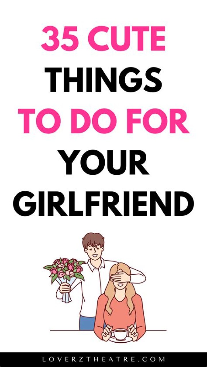 Cute Things To Do For Your Girlfriend To Make Her Feel Special