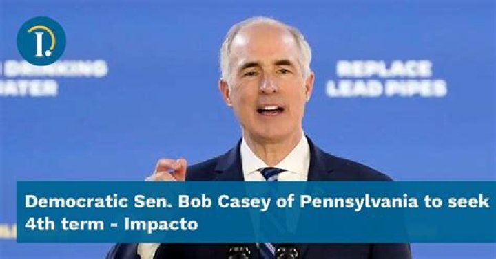 Democratic Sen. Bob Casey of Pennsylvania to seek 4th term