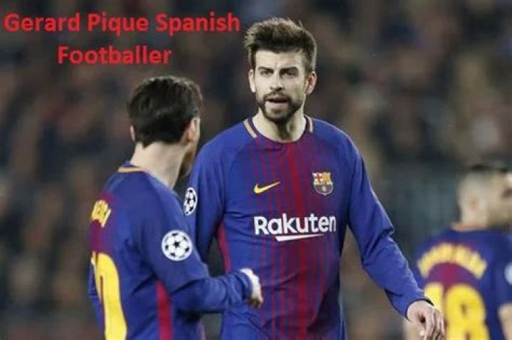 Gerard Pique profile, height, wife, family, age, FIFA, net worth, and club