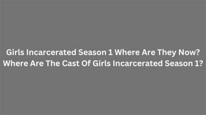 Girls Incarcerated Season 1: Where Are They Now?