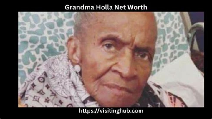 Grandma Holla Net Worth 2024