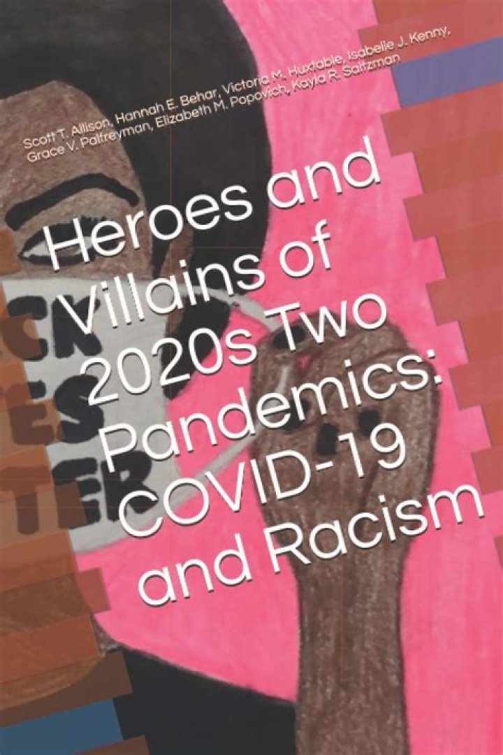 	Heroes and Villains of 2020’s Two Pandemics: COVID-19 and Racism	