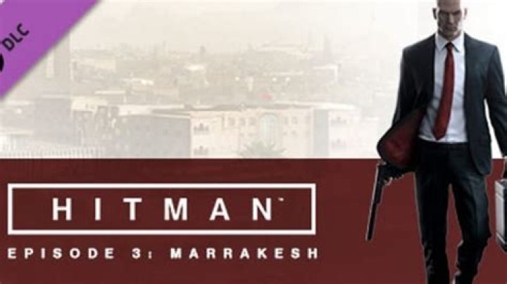 Hitman: Episode 3 Marrakesh Review