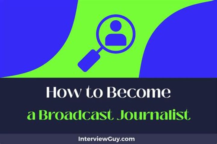 How to become a broadcast journalist