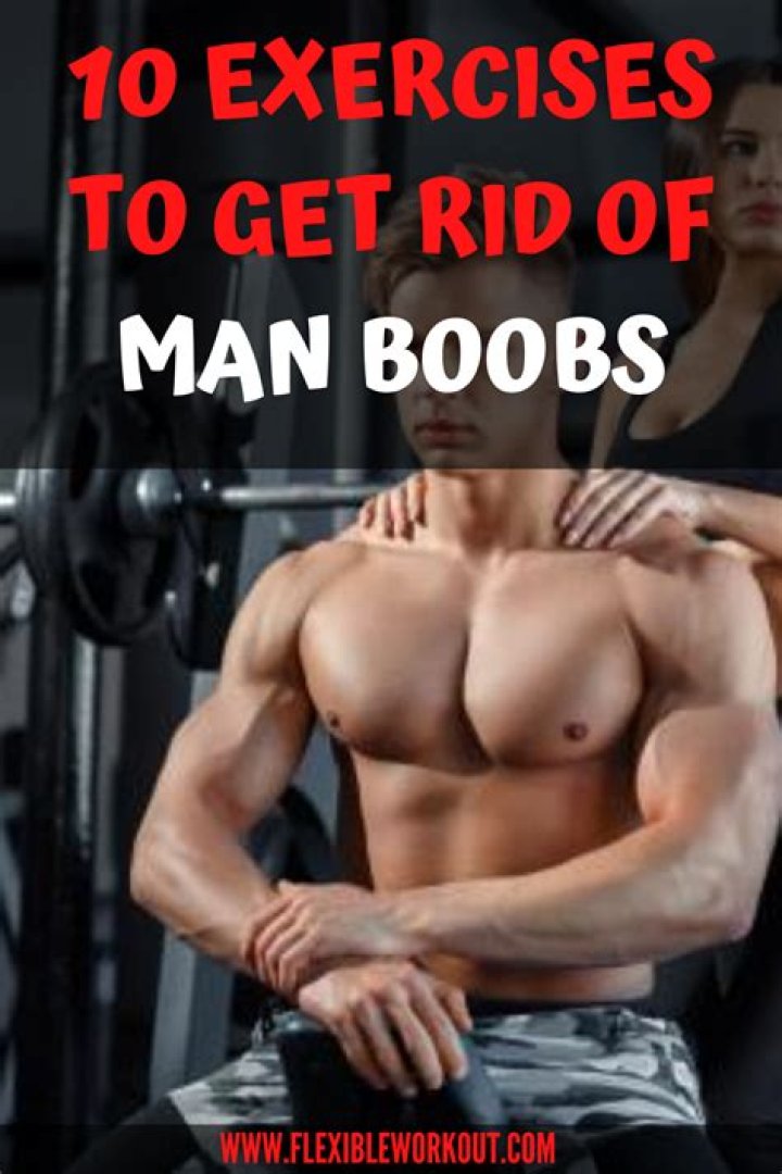How to get rid of man breasts through exercise