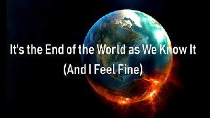 It's the End of the World and I Feel Fine