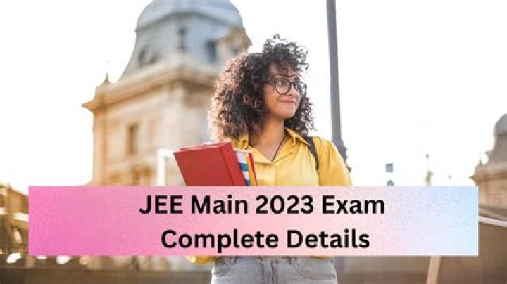 JEE Main 2023- Exam Date, Eligibility, Registration, Syllabus, Pattern, Question Papers