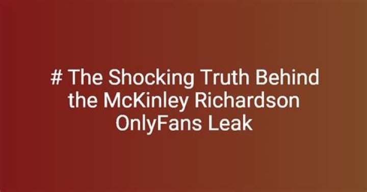 Mckinley Richardson Leaks: Unraveling The Mystery Behind The Controversy