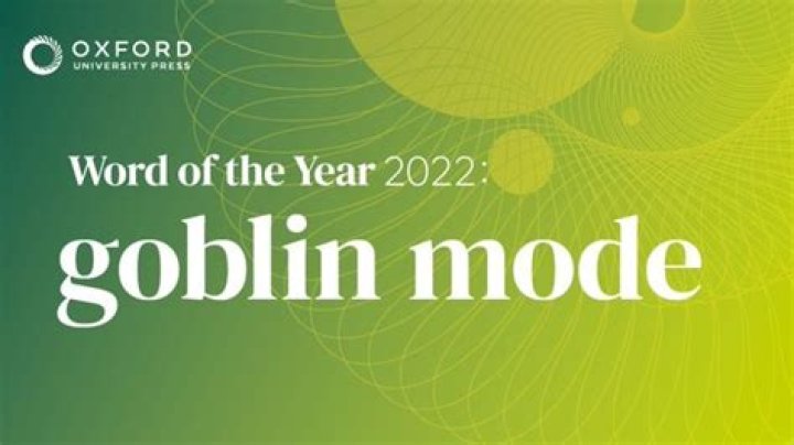 Oxford Dictionary adds “goblin mode” for 2022