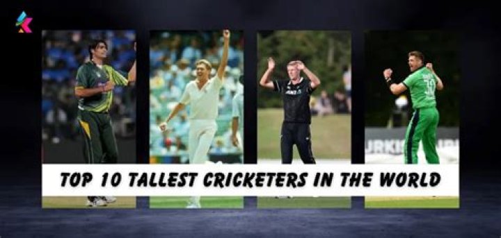 Top 10 Tallest Cricketers in the World