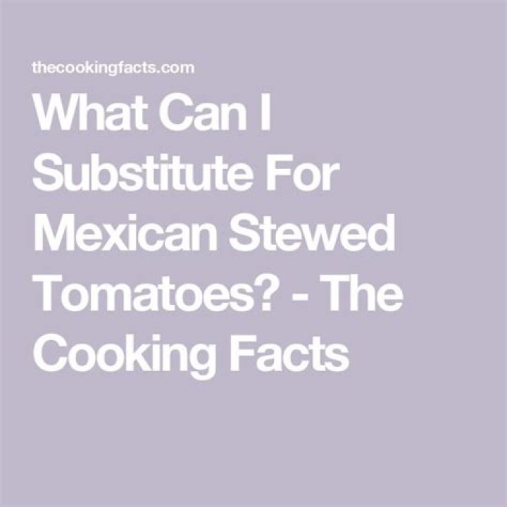 What can I substitute for Mexican stewed tomatoes?